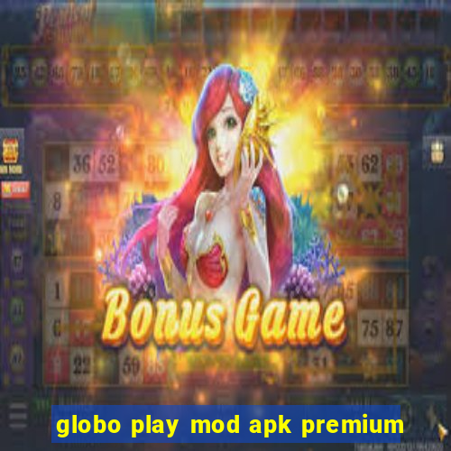 globo play mod apk premium